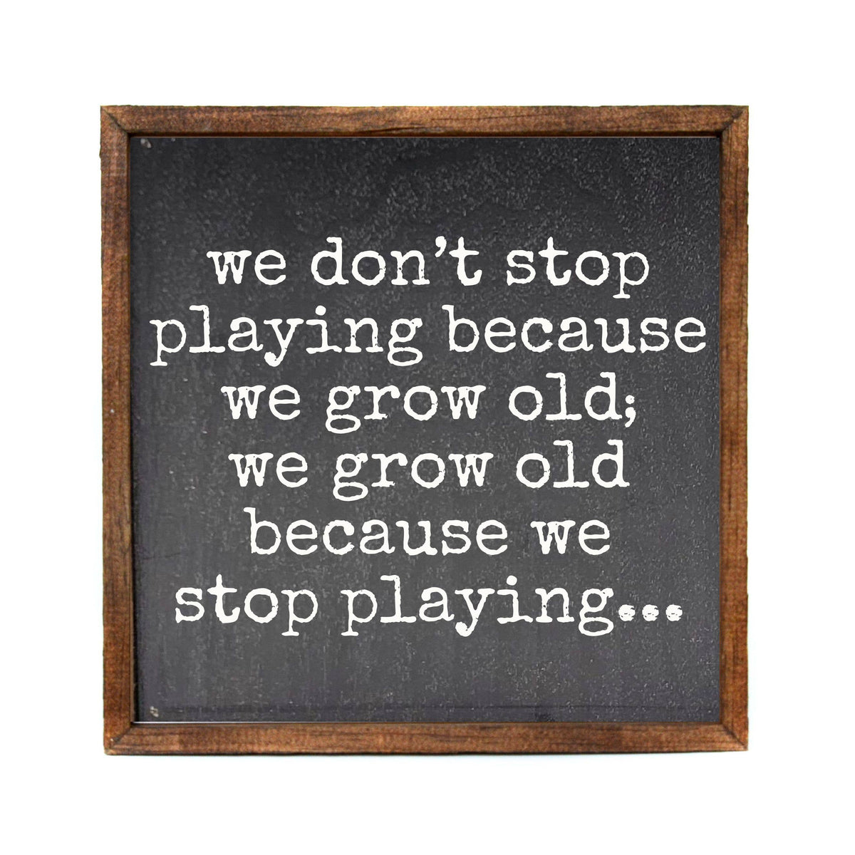 We Don't Stop Playing Because Wall Art Home Decor