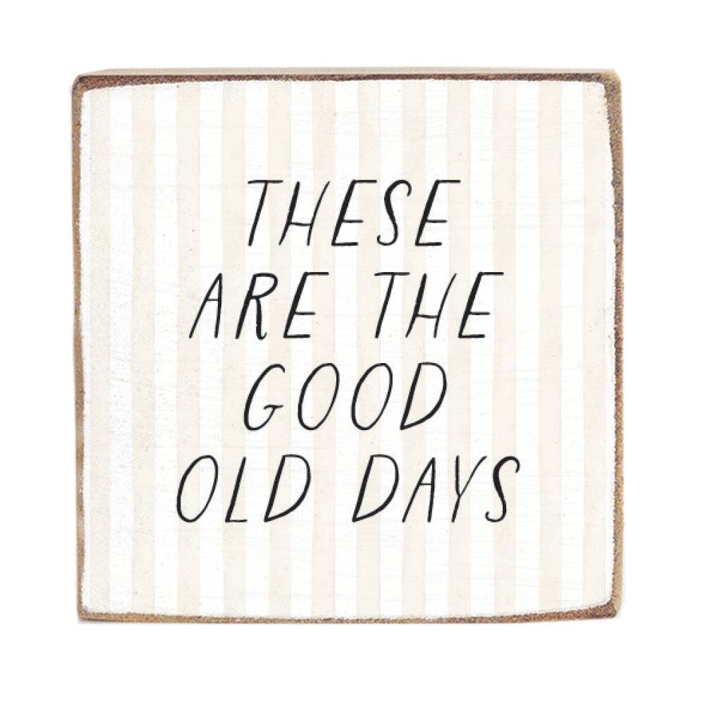 These Are The Good Old Days  Block Sign