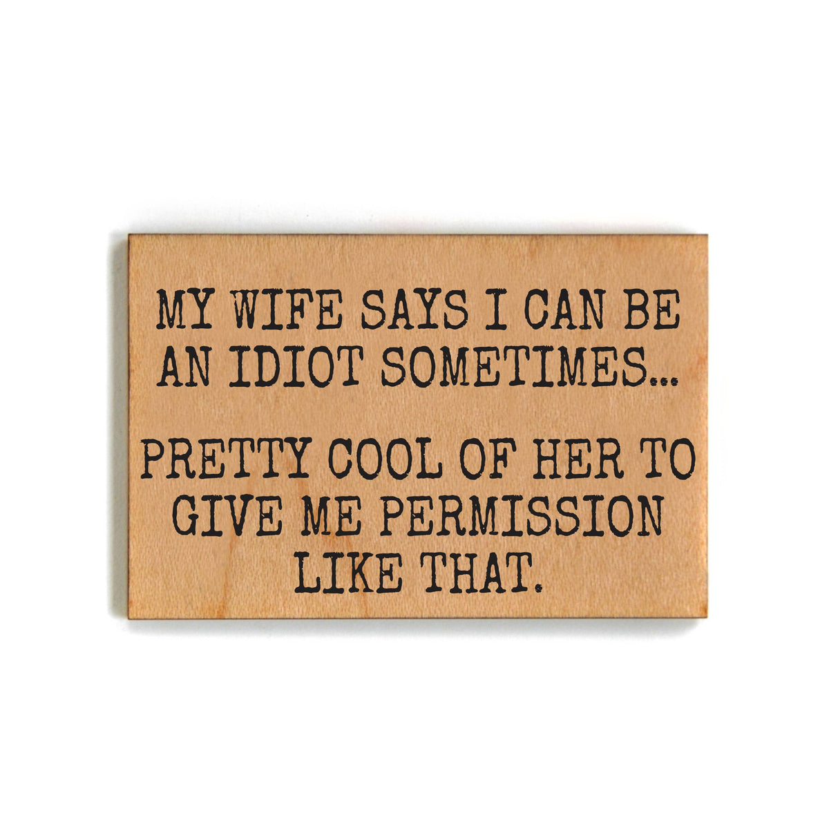 My Wife Says I Can Be An Idiot Sometimes Funny Magnets 2025