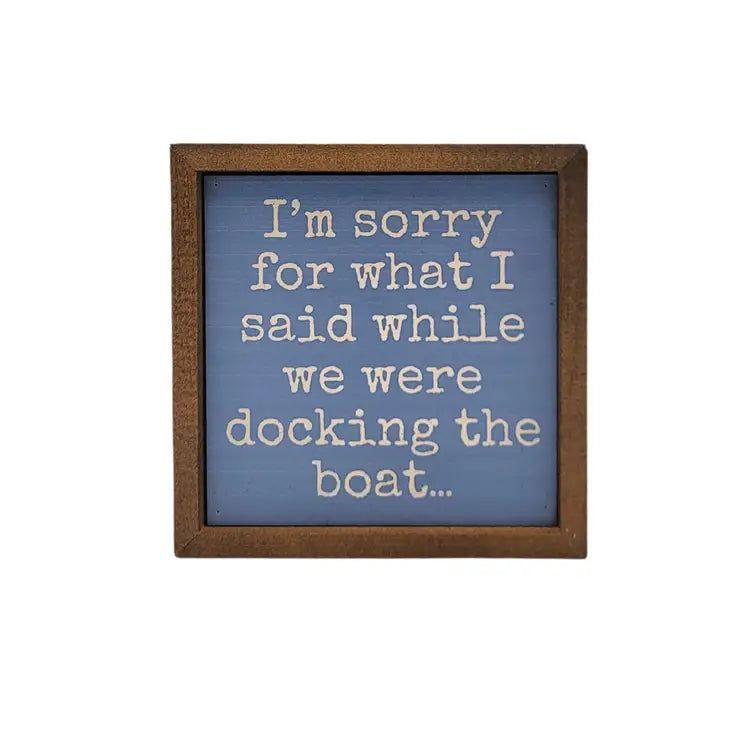 I'm Sorry For What I Said While Docking the Boat 6" Sign