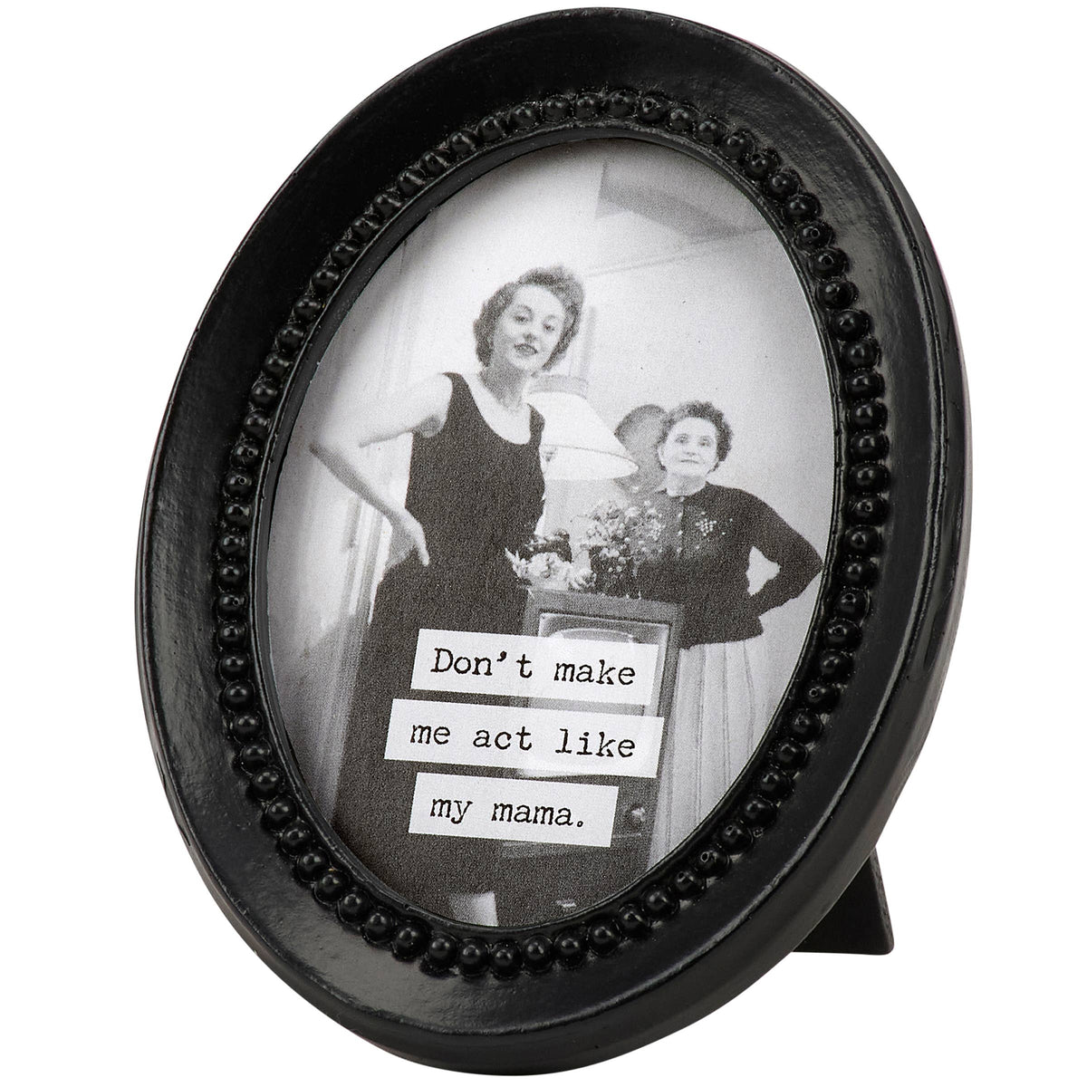 Don't Make Me Act Like My Mama Framed Art
