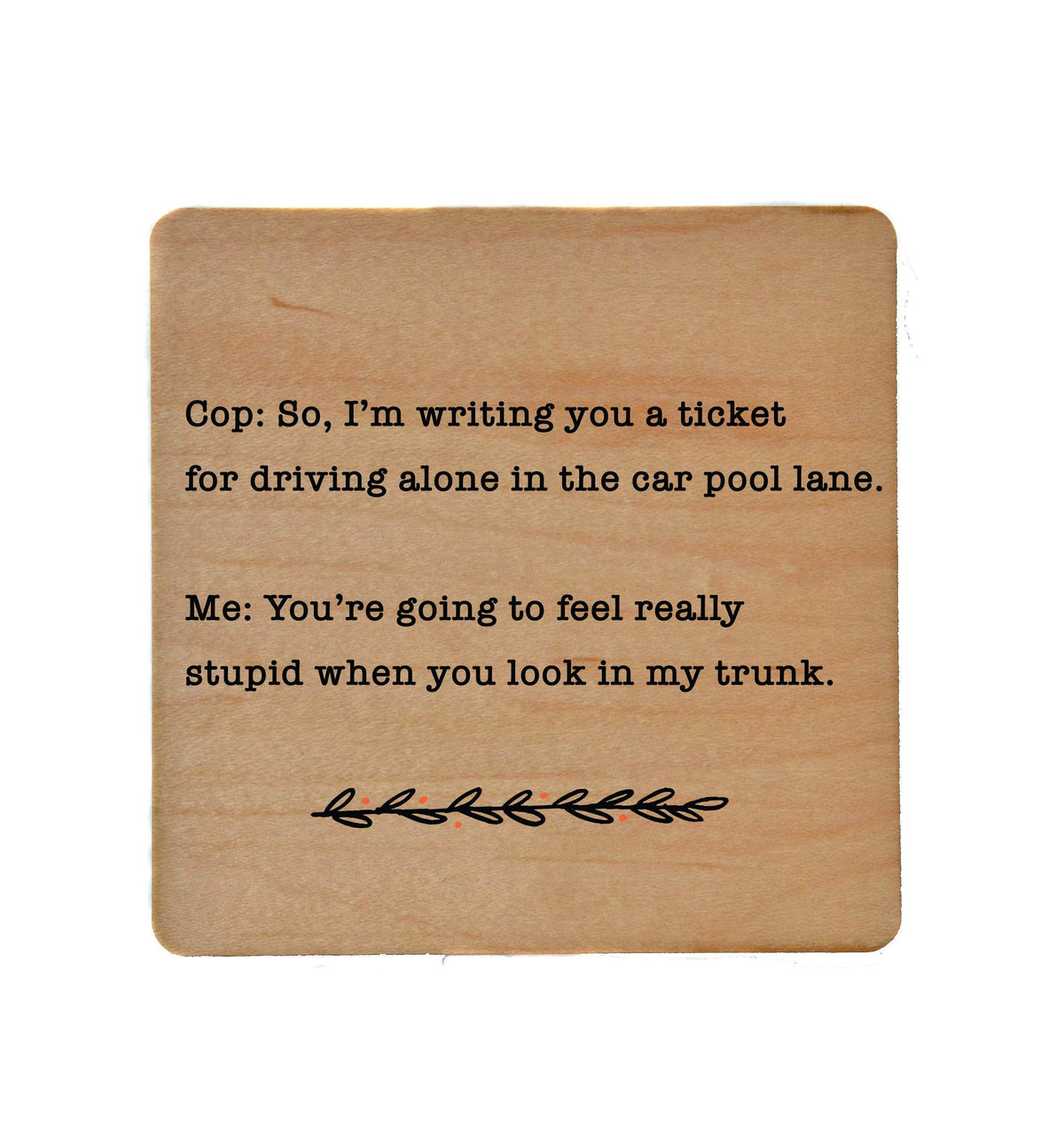 You're Going To Feel Really Stupid Funny Coaster Gift