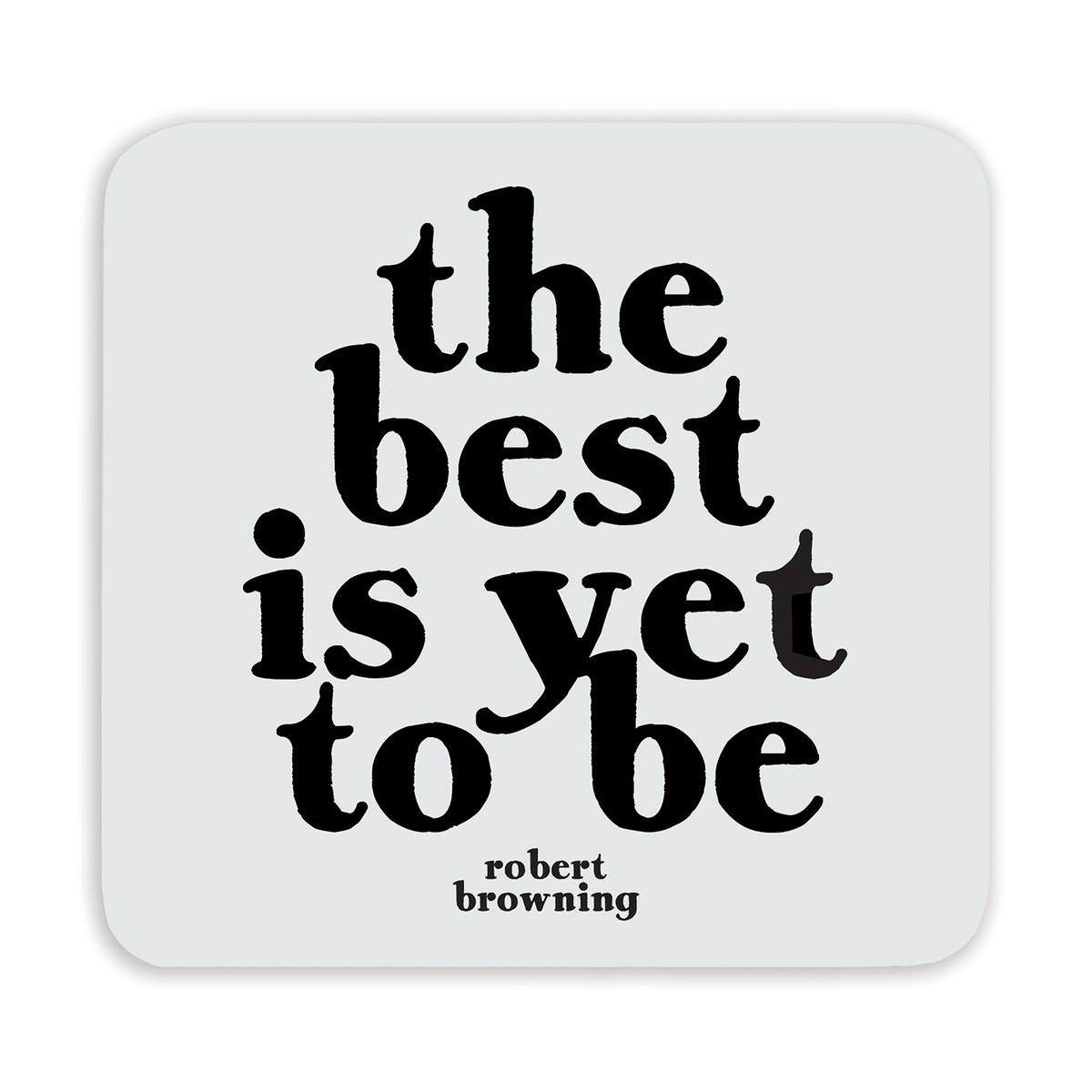 Coasters - CS164- Best Is Yet To Be (Robert Browning)