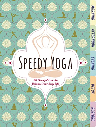 Speedy Yoga: 50 Peaceful Poses to Balance Your Busy Life by Rachel Scott