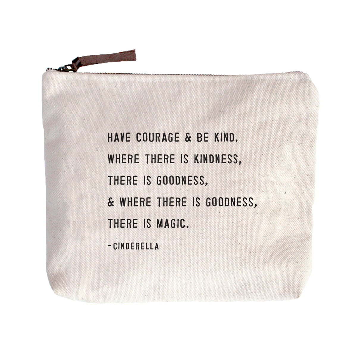 Have Courage & Be Kind (Cinderella) Canvas Zip Bag