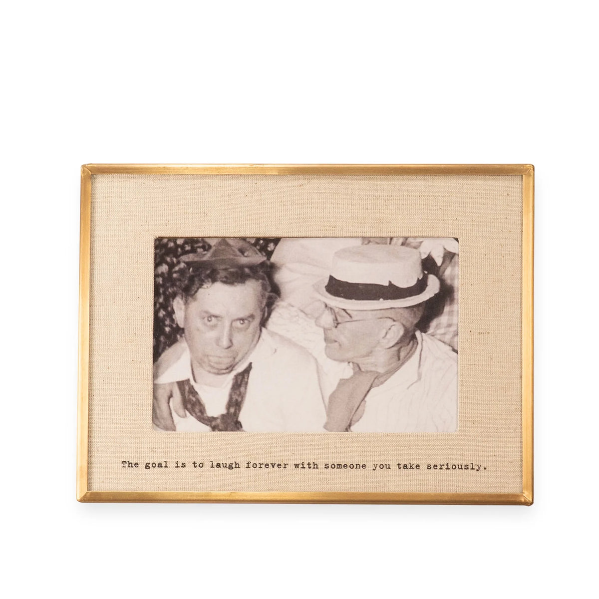 "The Goal Is To Laugh" Brass Linen Frame 4"x6" Horizontal