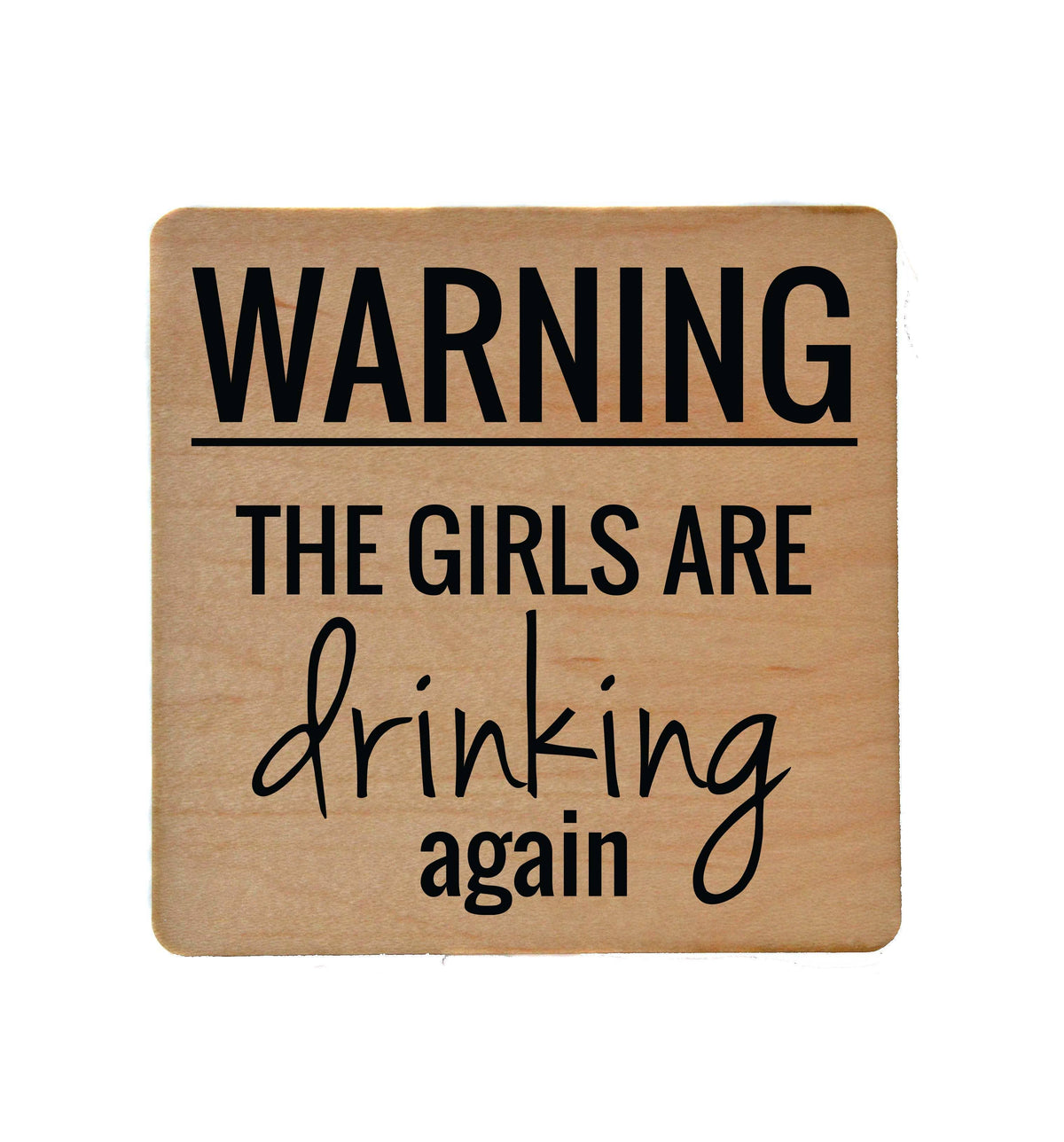 Warning The Girls Are Drinking Again Funny Coasters