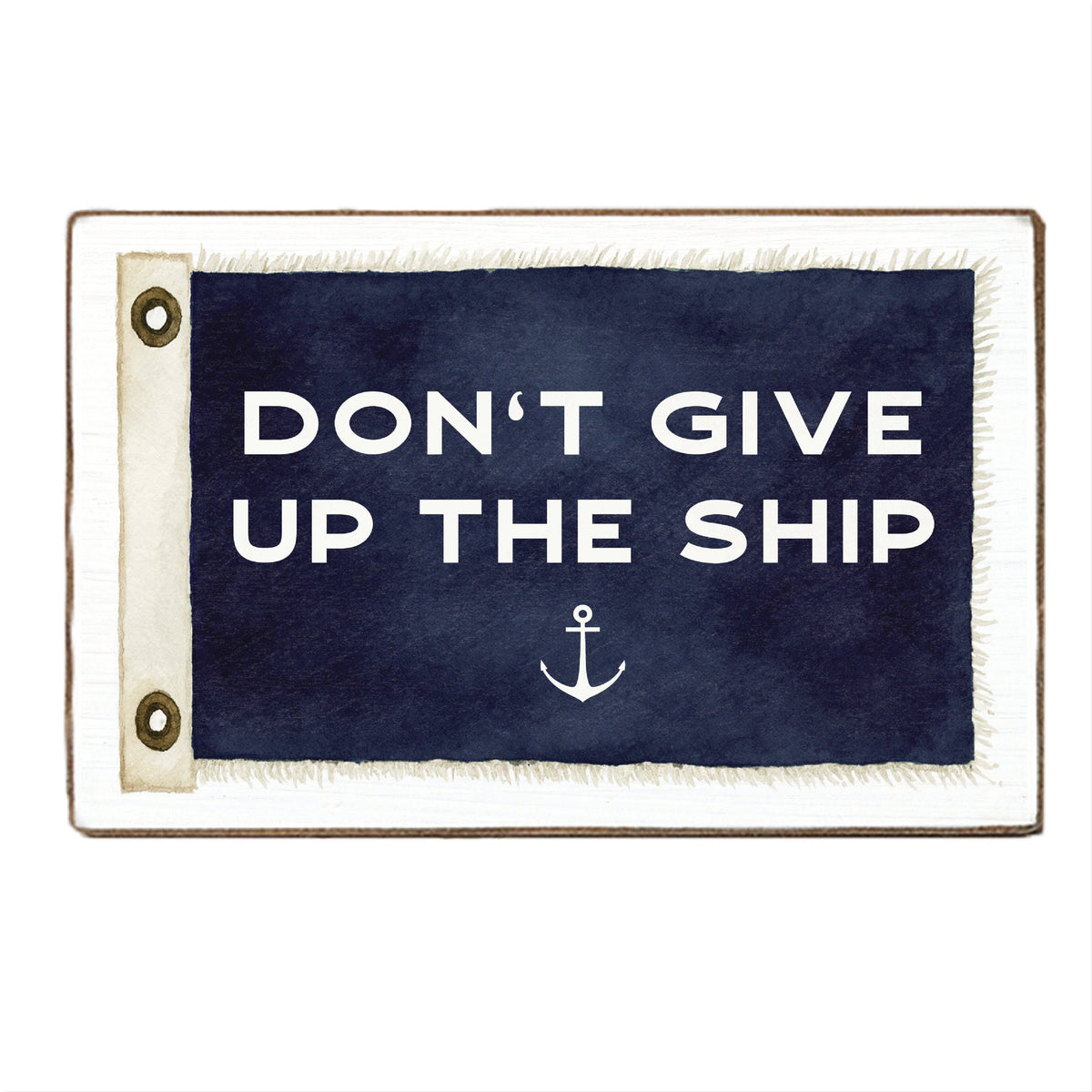 Don't Give Up The Ship Vintage Flag Block | Wood Block Sign