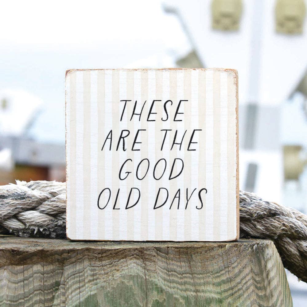 These Are The Good Old Days  Block Sign