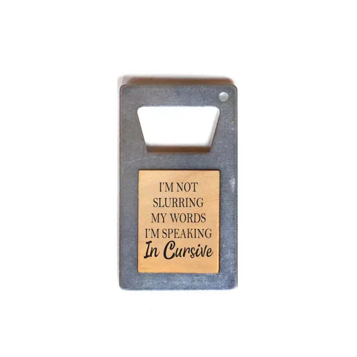 I'm Not Slurring My Words I'm Speaking In Beer Bottle Opener