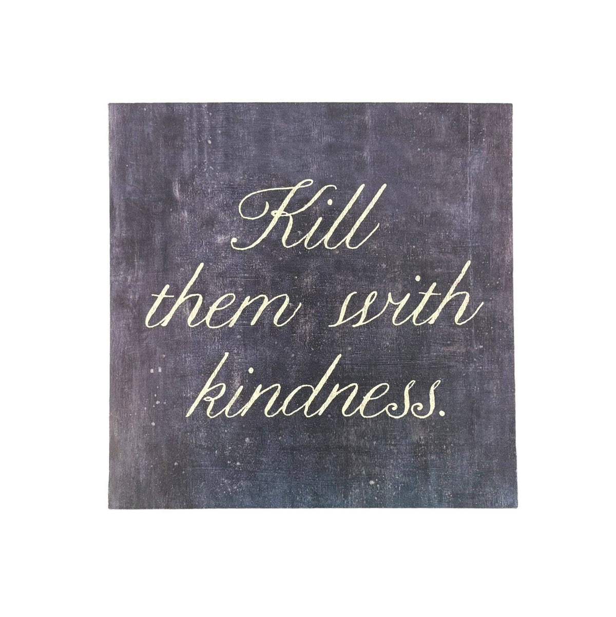 8"x8" Kill Them With Kindness Art Poster