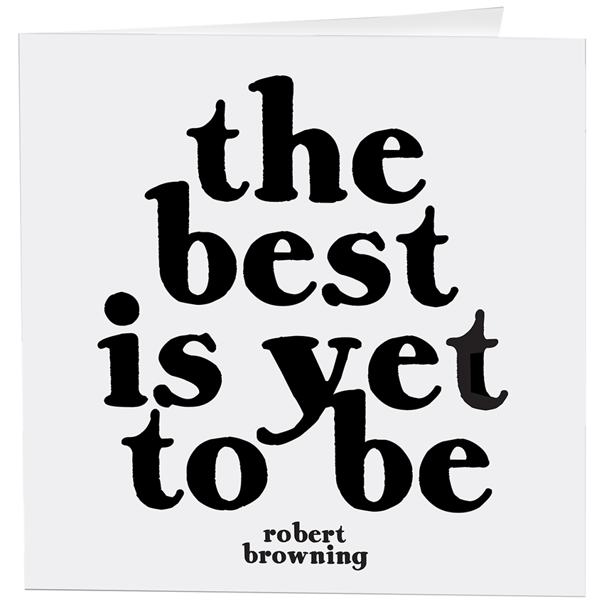 Cards - 164- Best Is Yet To Be! (Robert Browning)