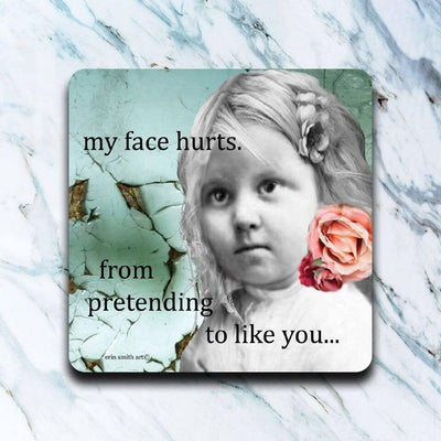 My Face Hurts Coaster - One Amazing Find: Creative Home Market