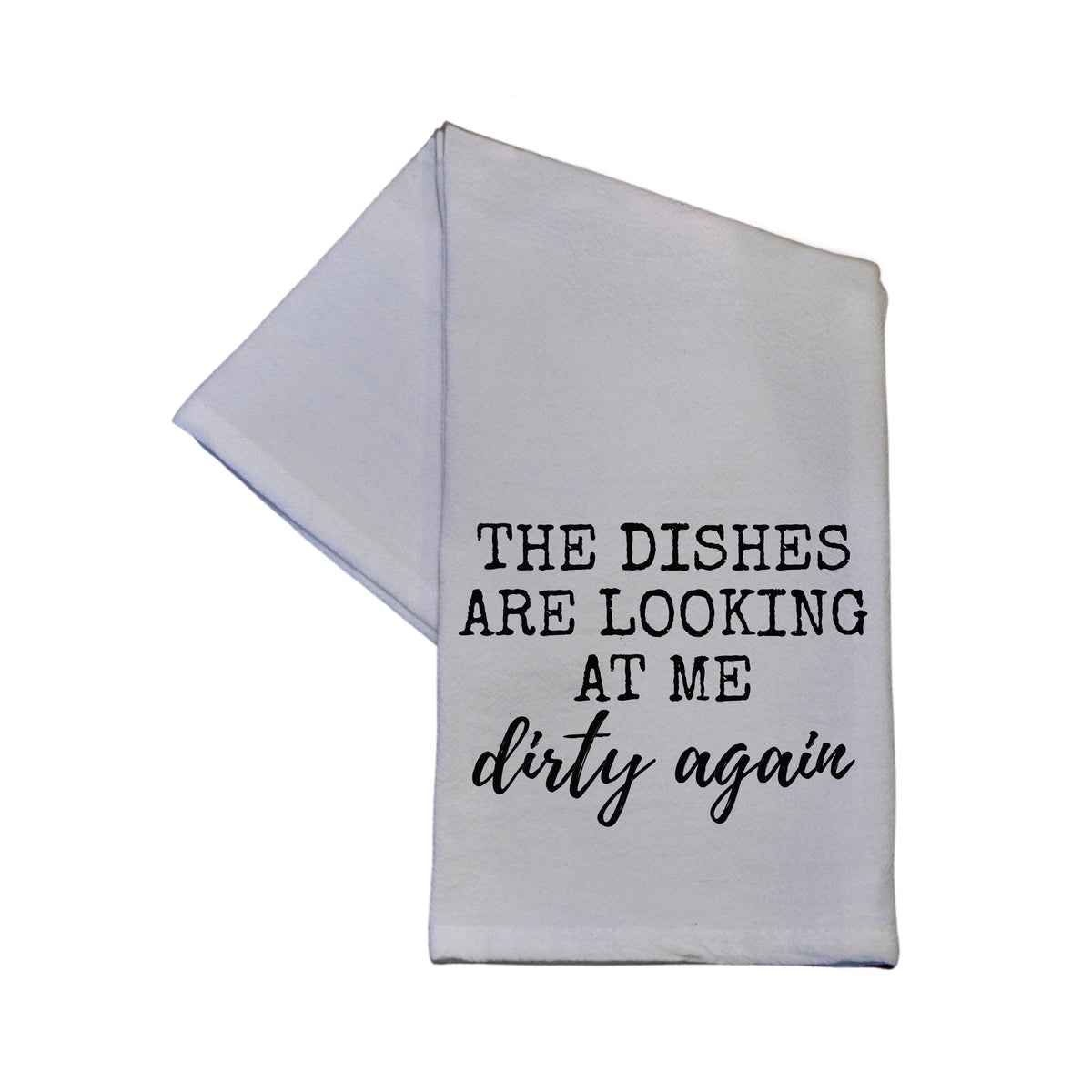 The Dishes Are Looking At Me Dirty Again Tea Towel