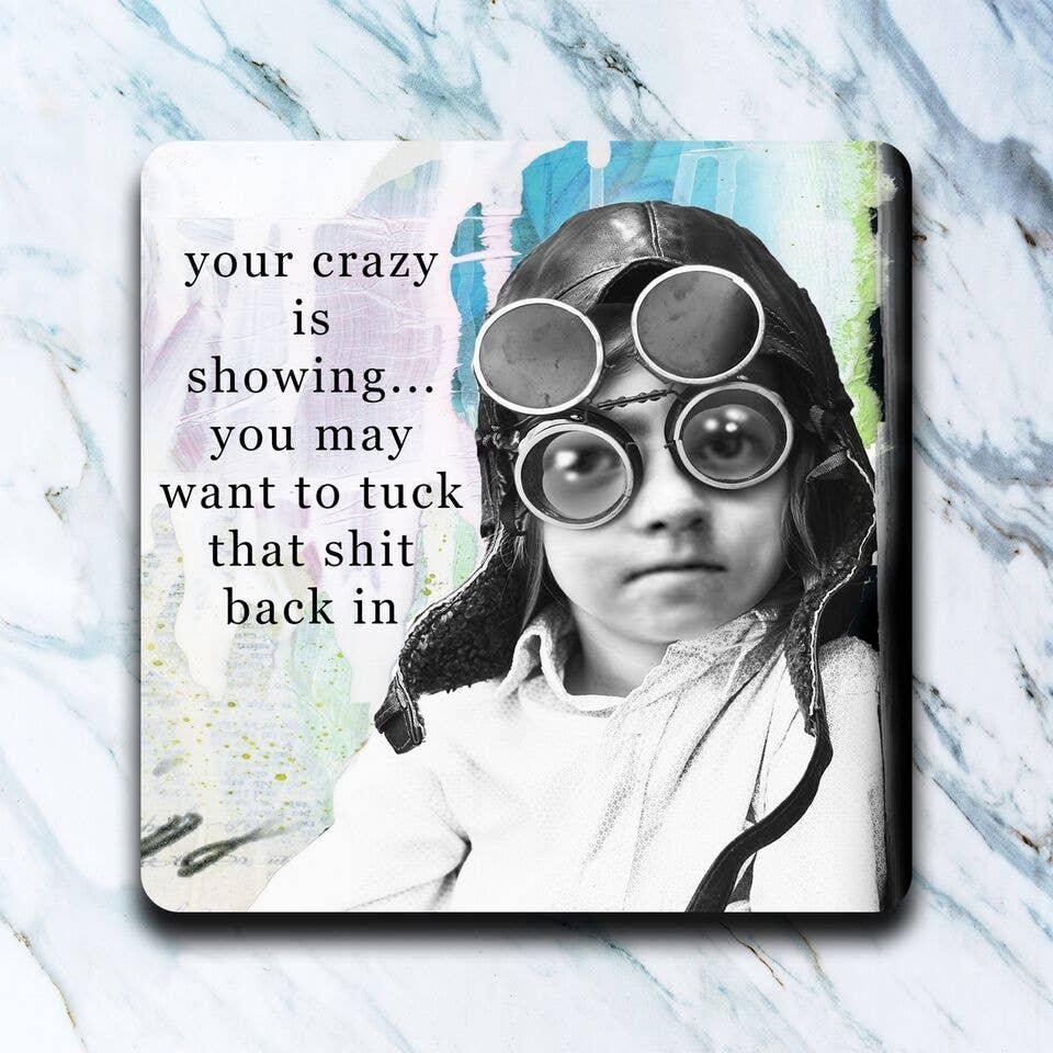 Your Crazy Is Showing Coaster - One Amazing Find: Creative Home Market